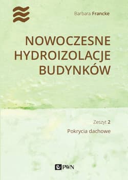 Nowoczesne hydroizolacje budynków. Pokrycia dachowe - Barbara Francke