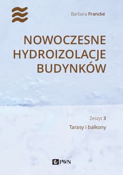 Nowoczesne hydroizolacje budynków. Tarasy i balkony - Barbara Francke