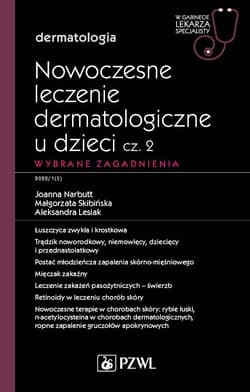 Nowoczesne leczenie dermatologiczne u dzieci cz.2 -  Joanna Narbutt, Skibińska Małgorzata, Aleks Andra