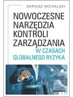 Nowoczesne narzędzia kontroli zarządzania w czasach globalnego ryzyka - Dariusz Michalski