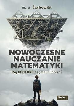 Nowoczesne nauczanie matematyki. Raj Cantora bez.. - Marcin Żuchowski