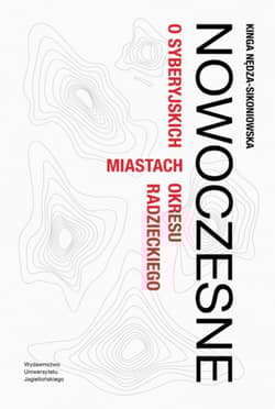 Nowoczesne O syberyjskich miastach okresu radzieckiego - Kinga Nędza-Sikoniowska