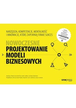 Nowoczesne projektowanie modeli biznesowych Narzędzia, kompetencje, mentalność i innowacje