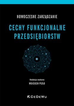 Nowoczesne zarządzanie Cechy funkcjonalne przedsiębiorstw - Wojciech Pizło red. nauk.