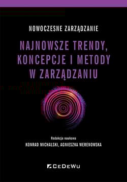 Nowoczesne zarządzanie Najnowsze trendy, koncepcje i metody w zarządzaniu - Michalski Konrad, Werenowska Agnieszka