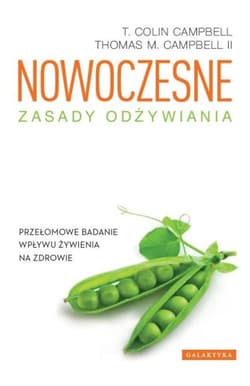 Nowoczesne zasady odżywiania Przełomowe badanie wpływu żywienia na zdrowie - Colin Campbell
