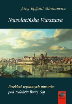 Nowołacińska Warszawa Przekład wybranych utworów pod redakcją Beaty Gaj - Minasowicz Józef Epifani