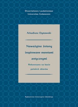 Nowożytne żetony inspirowane monetami antycznymi Rekonesans na bazie polskich zbiorów - Arkadiusz Dymowski