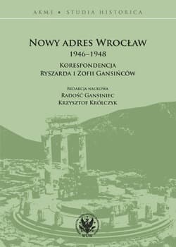 Nowy adres Wrocław 1946-1948. Korespondencja Ryszarda i Zofii Gansińców