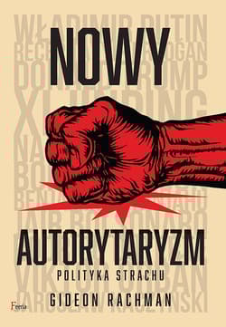 Nowy autorytaryzm polityka strachu - Gideon Rachman