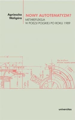 Nowy autotematyzm? Metarefleksja w poezji polskiej po roku 1989 - Agnieszka Waligóra