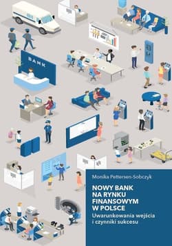 Nowy bank na rynku finansowym w Polsce Uwarunkowania wejścia i czynniki sukcesu