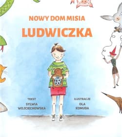 Nowy dom misia Ludwiczka - Sylwia Wojciechowska