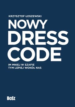 Nowy Dress Code Im mniej w szafie tym lepiej wokół nas - Krzysztof Łoszewski