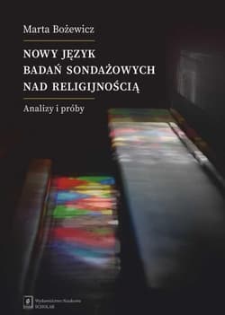 Nowy język badań sondażowych nad religijnością Analizy i próby - Marta Bożewicz