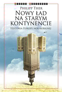 Nowy ład na starym kontynencie Historia Europy neoliberalnej - Philipp Ther