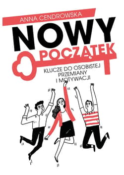 Nowy Początek - Klucze do osobistej przemiany i motywacji - ebook - Anna Cendrowska