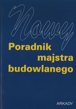 Nowy poradnik majstra budowlanego - Opracowanie Zbiorowe