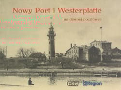Nowy Port i Westerplatte na dawnej pocztówce - Opracowanie Zbiorowe