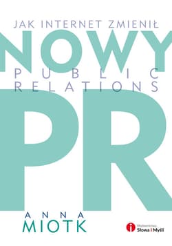 Nowy PR Jak internet zmienił public relations - Anna Miotk
