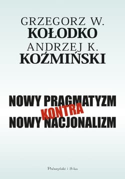 Nowy pragmatyzm kontra nowy nacjonalizm - ebook - Koźmiński Andrzej K., Grzegorz W. Kołodko
