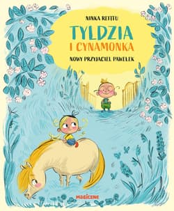 Nowy przyjaciel Pawełek. Tyldzia i Cynamonka. Tom 3 - Ninka Reittu