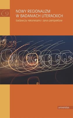 Nowy regionalizm w badaniach literackich Badawczy rekonesans i zarys perspektyw