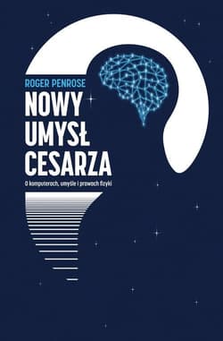 Nowy umysł cesarz O komputerach, umyśle i prawach fizyki - Roger Penrose