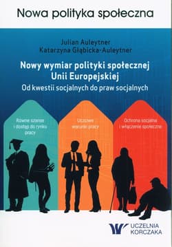 Nowy wymiar polityki społecznej Unii Europejskiej Od kwestii socjalnych do praw socjalnych - Auleytner Julian,  Głąbicka-Auleytner Katarzyna