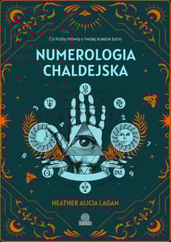 Numerologia chaldejska. Co liczby mówią o twojej ścieżce życia - Heather Alicia Lagan
