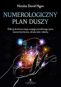 Numerologiczny plan duszy. Odkryj duchową mapę swojego prawdziwego życia, wzorce karmiczne, ukryte cele i talenty - Nicolas David Ngan