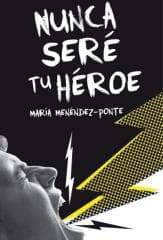 Nunca sere tu heroe - Mara Menendez-Ponte