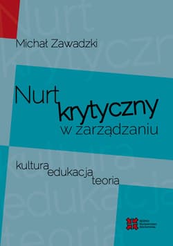 Nurt krytyczny w zarządzania Kultura, edukacja, teoria - Michał Zawadzki
