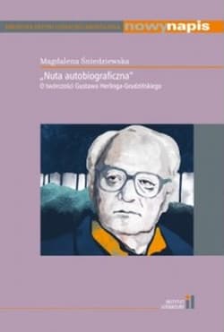 Nuta autobiograficzna O twórczości Gustawa Herlinga-Grudzińskiego - Magdalena Śniedziewska