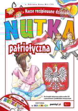 Nutka patriotyczna. Nasze rozśpiewane dzieciaki. Książka z płytą audio CD - Adriana Anna Miś
