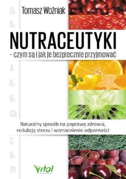 Nutraceutyki czym są i jak je bezpiecznie przyjmować - Tomasz Woźniak