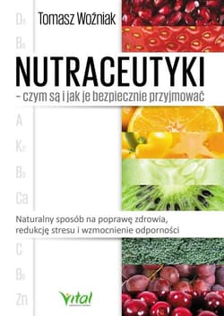 Nutraceutyki czym są i jak je bezpiecznie przyjmować - Tomasz Woźniak