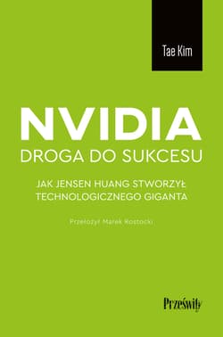 Nvidia - droga do sukcesu. Jak Jensen Huang stworzył technologicznego giganta - Tae Kim