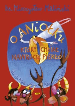 O aniołku, który chciał nawrócić piekło - ks. Mieczysław Maliński