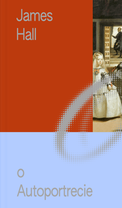 O Autoportrecie. Sztuka i życie. Miniatury o Sztuce. Tom 4 - James Hall