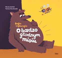 O bardzo głodnym misiu. Bajka wybierajka wyd. 2024