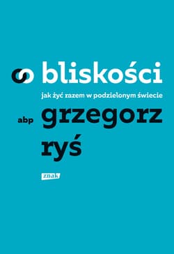 O bliskości. Jak żyć razem w podzielonym świecie - ebook