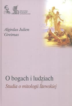 O bogach i ludziach  Studia o mitologii litewskiej - Greimas Algirdas Julien
