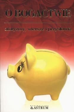 O bogactwie Aforyzmy, wiersze i przysłowia - Dorota  Strukowska