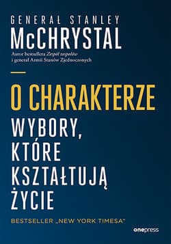 O charakterze. Wybory, które kształtują życie - General Stanley McChrystal