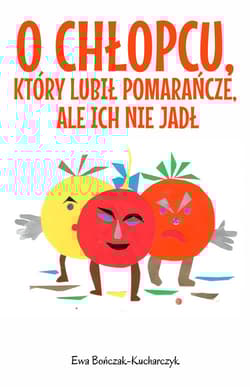 O chłopcu, który lubił pomarańcze, ale ich nie jadł - Ewa Bończak-Kucharczyk