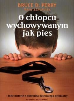O chłopcu wychowywanym jak pies - Bruce D. Perry, Maia Szalavitz