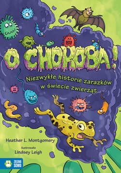 O choroba! Niezwykłe historie zarazków w świecie zwierząt - Heather L. Montgomery