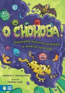 O choroba! Niezwykłe historie zarazków w świecie zwierząt - Heather L. Montgomery