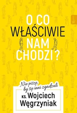 O co właściwie nam chodzi? Nie piszę, by się inni zgadzali - Wojciech Węgrzyniak
